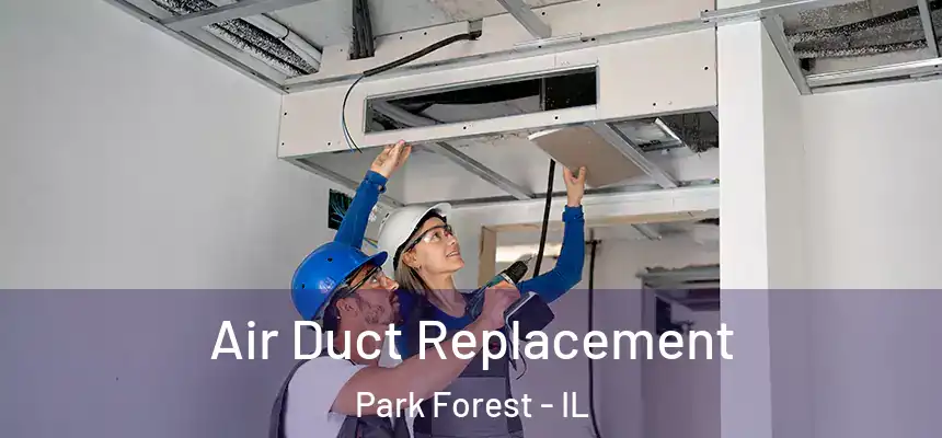  Air Duct Replacement Park Forest - IL