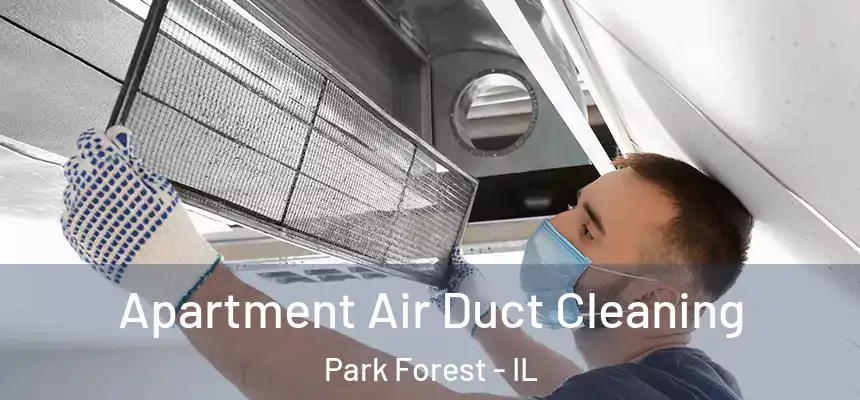  Apartment Air Duct Cleaning Park Forest - IL