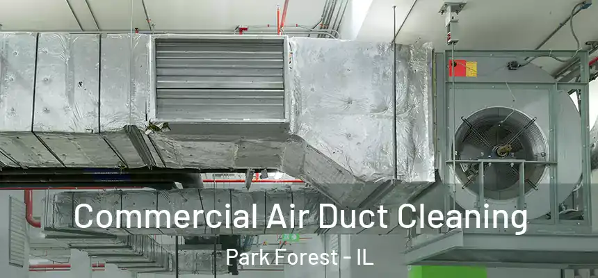 Commercial Air Duct Cleaning Park Forest - IL