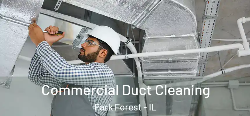 Commercial Duct Cleaning Park Forest - IL