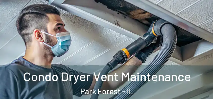  Condo Dryer Vent Maintenance Park Forest - IL