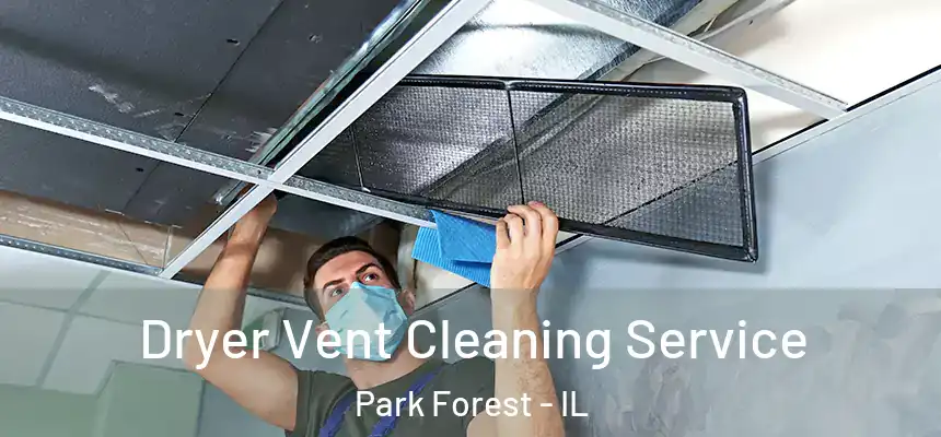  Dryer Vent Cleaning Service Park Forest - IL