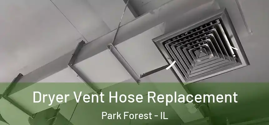 Dryer Vent Hose Replacement Park Forest - IL