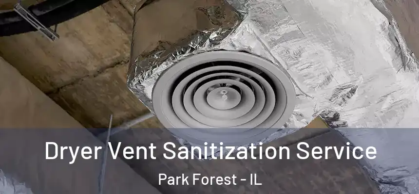 Dryer Vent Sanitization Service Park Forest - IL