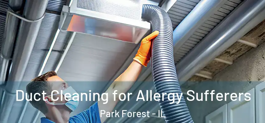  Duct Cleaning for Allergy Sufferers Park Forest - IL