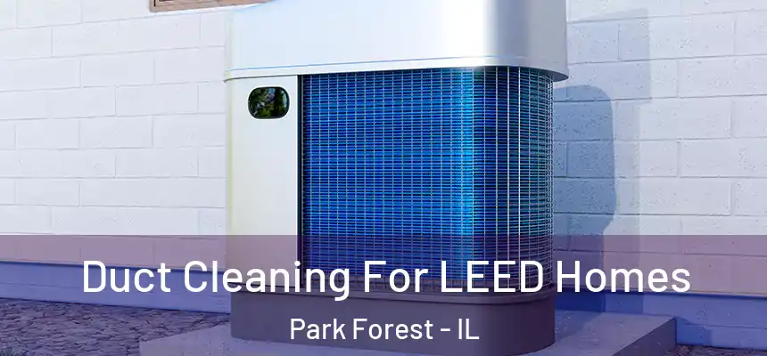 Duct Cleaning For LEED Homes Park Forest - IL