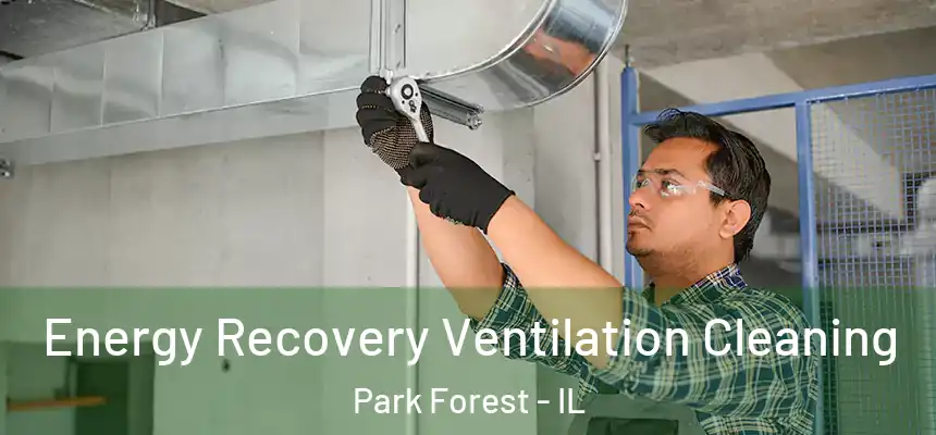  Energy Recovery Ventilation Cleaning Park Forest - IL