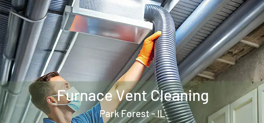  Furnace Vent Cleaning Park Forest - IL