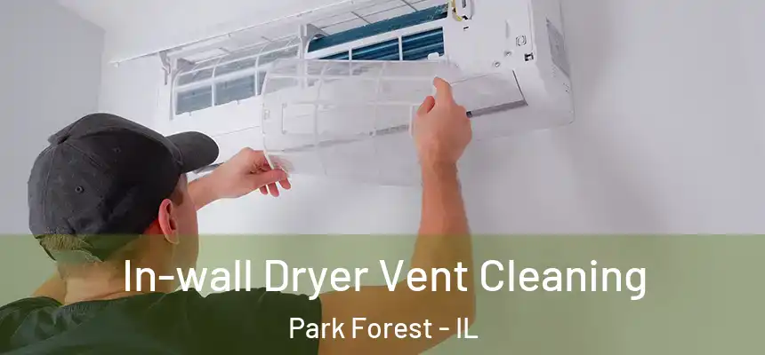  In-wall Dryer Vent Cleaning Park Forest - IL