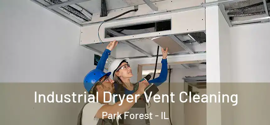  Industrial Dryer Vent Cleaning Park Forest - IL
