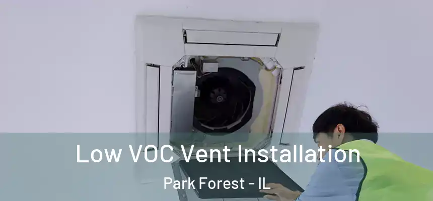  Low VOC Vent Installation Park Forest - IL