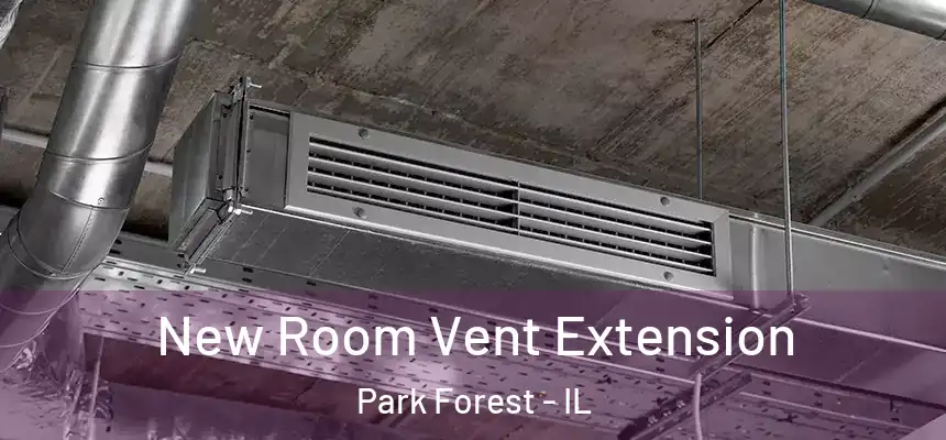  New Room Vent Extension Park Forest - IL