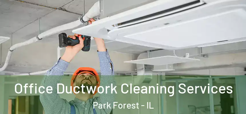 Office Ductwork Cleaning Services Park Forest - IL