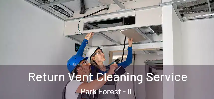  Return Vent Cleaning Service Park Forest - IL
