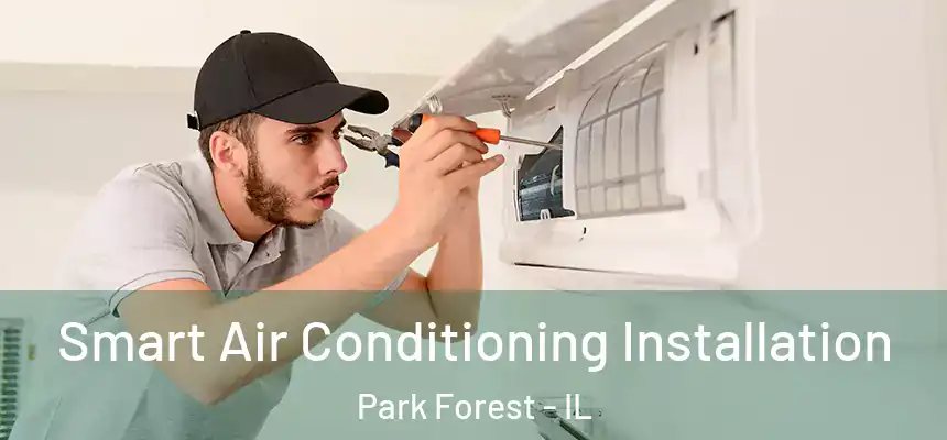  Smart Air Conditioning Installation Park Forest - IL