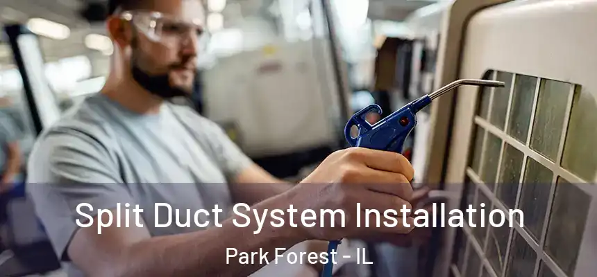  Split Duct System Installation Park Forest - IL