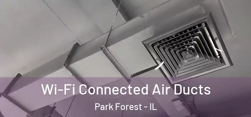  Wi-Fi Connected Air Ducts Park Forest - IL